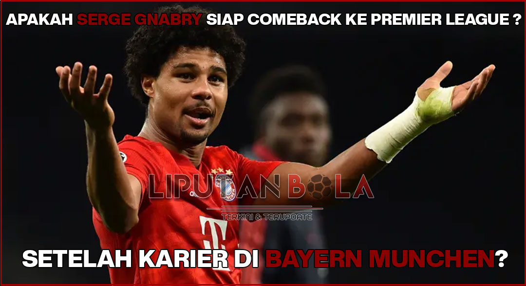 Serge Gnabry Siap Comeback ke Premier League Setelah Karier di Bayern Munchen?