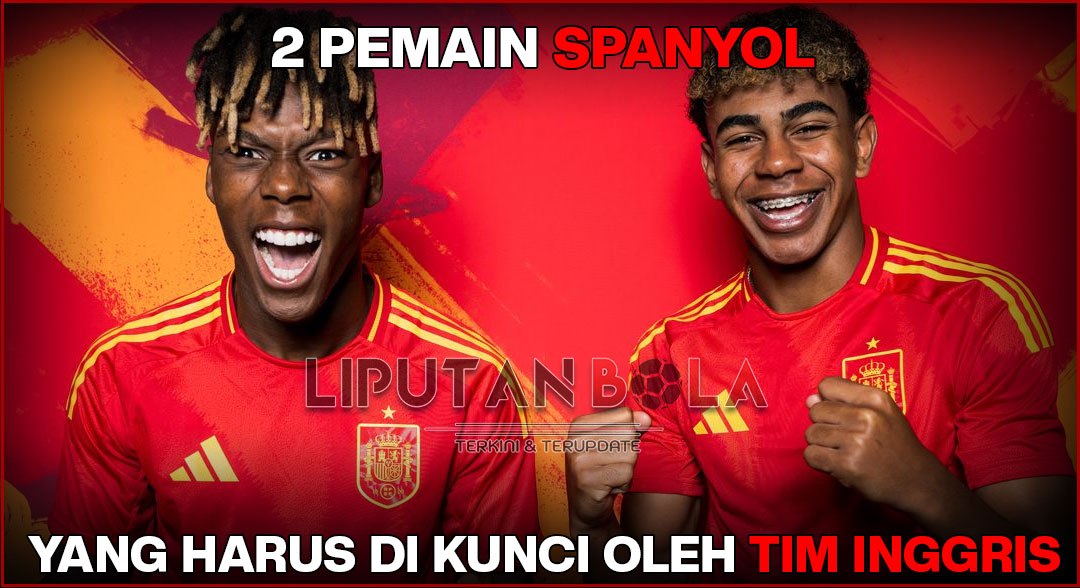 Dua Pemain Spanyol ini Harus di Kunci Inggris Kalau Ingin Menang!