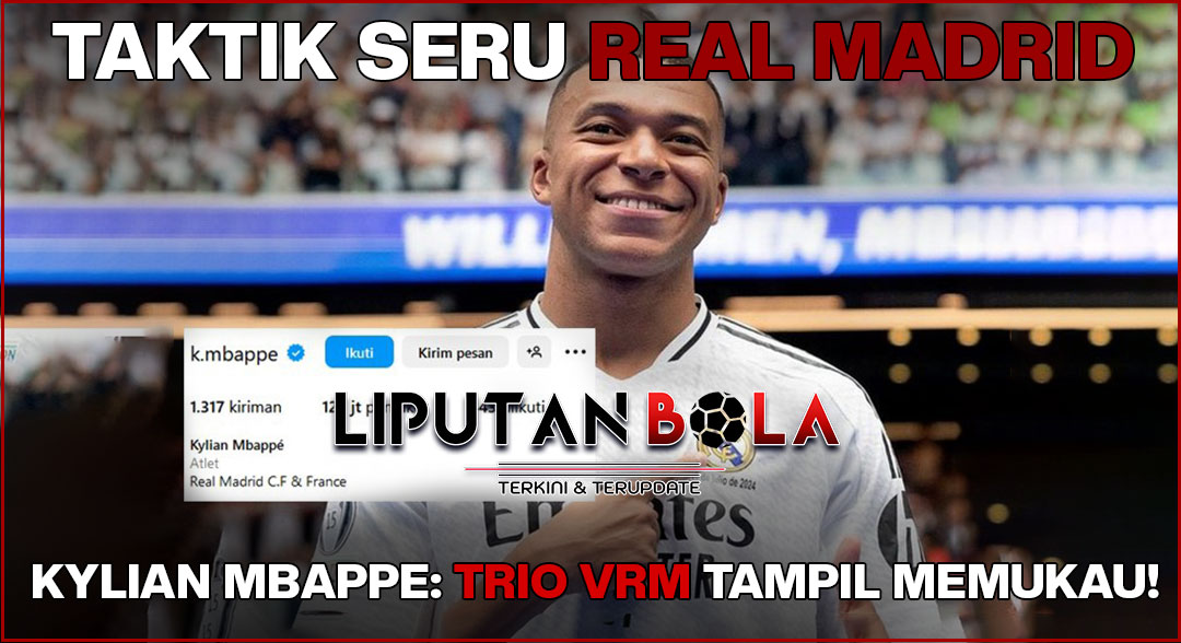 Taktik Seru Real Madrid dengan Kylian Mbappe: Trio VRM yang Memukau!