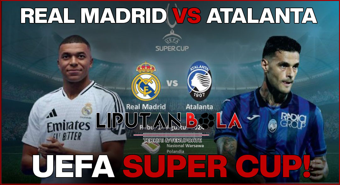 Tantangan Seru: Real Madrid vs Atalanta di UEFA Super Cup!