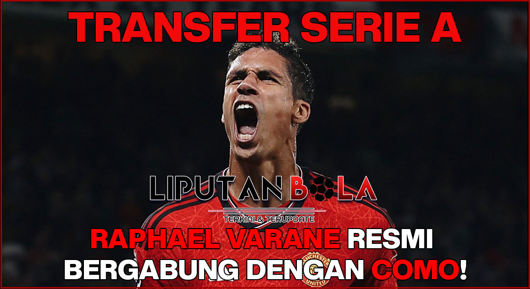 transfer serie a: raphael varane resmi bergabung dengan como!