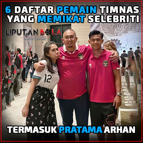 Tahukah Kamu? 6 Pemain Timnas Indonesia yang Mampu Mencuri Perhatian Selebriti, Termasuk Pratama Arhan!