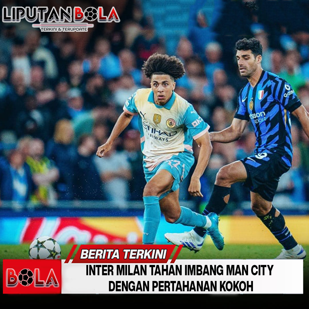 Inter Milan Tahan Imbang Man City Dengan Pertahanan Kokoh