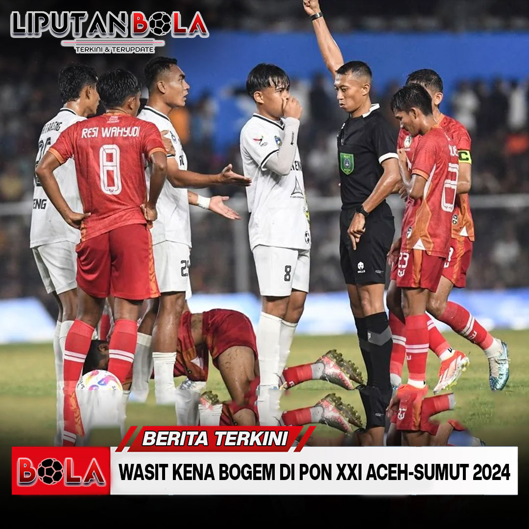 Wasit Kena Bogem Di PON XXI Aceh-Sumut 2024, PSSI Ungkap Usut Tuntas!