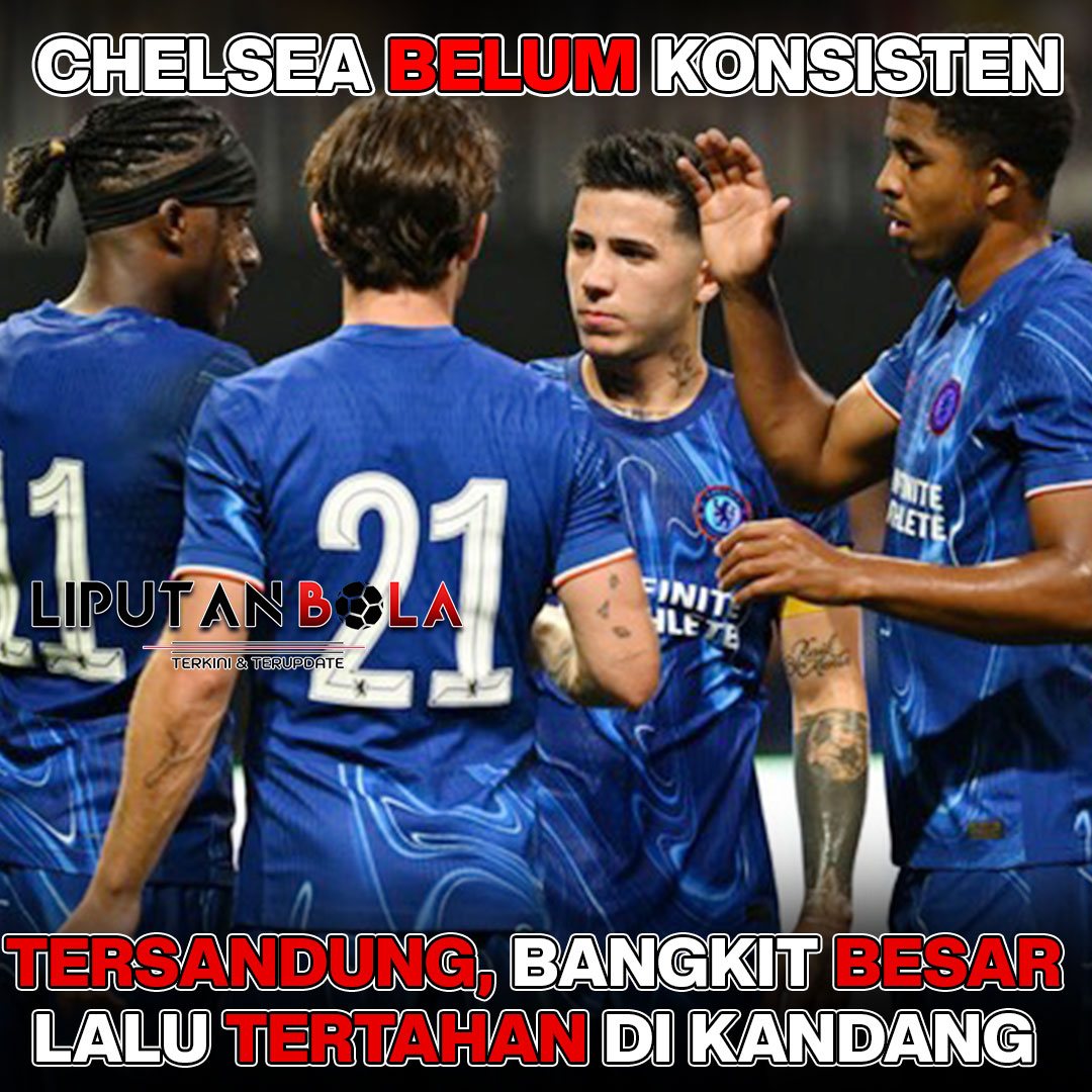 Chelsea Belum Konsisten: Tersandung, Bangkit Besar, Lalu Tertahan di Kandang