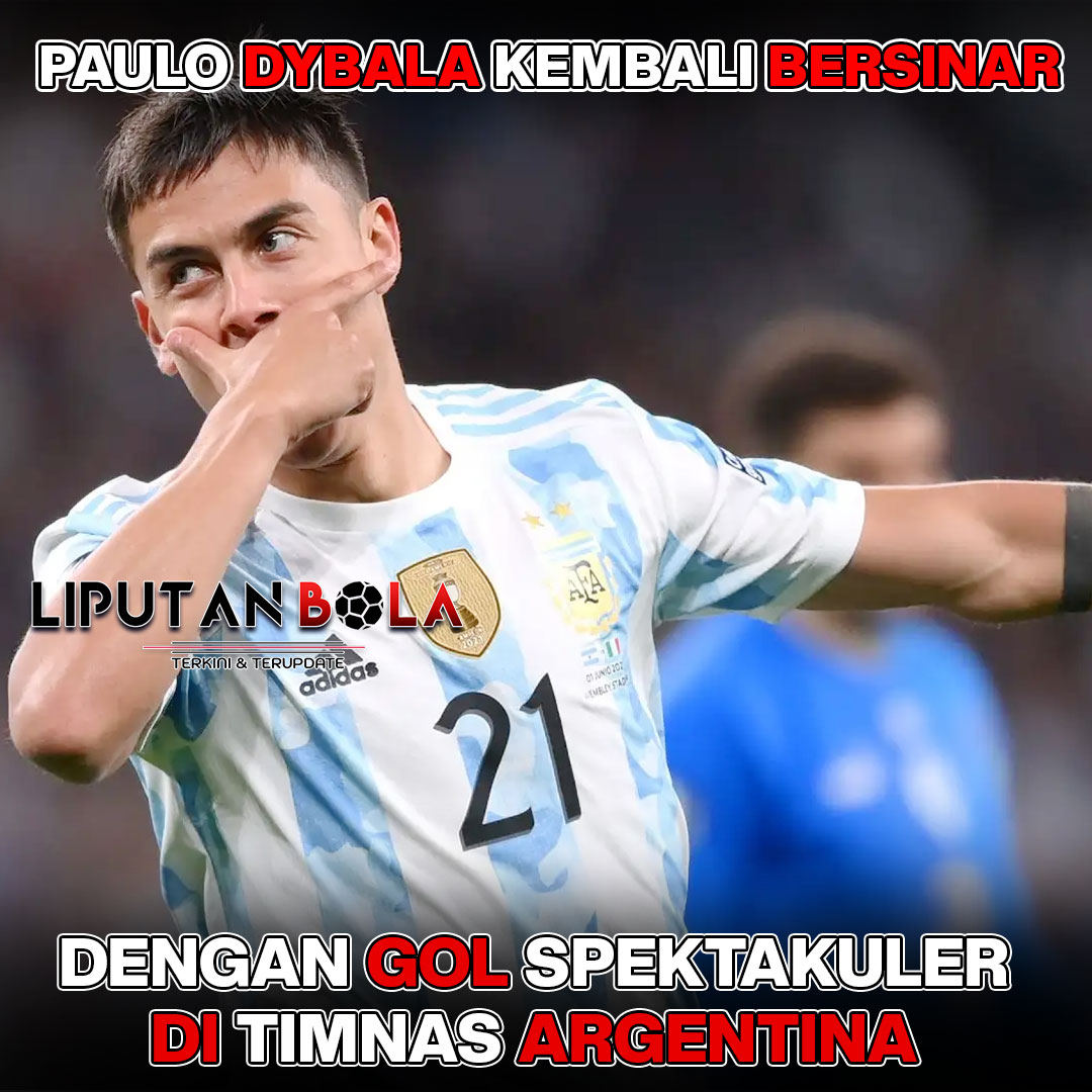 Paulo Dybala Kembali Bersinar di Timnas Argentina dengan Gol Spektakuler!