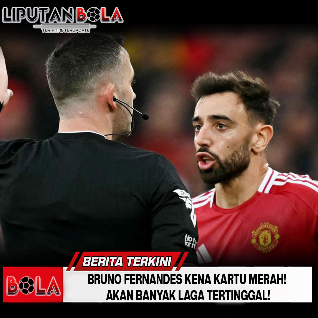 Bruno Fernandes Kena Kartu Merah! Akan Banyak Laga Tertinggal!