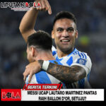 Messi Ucap Lautaro Martinez Pantas Raih Ballon d’Or, Setuju?