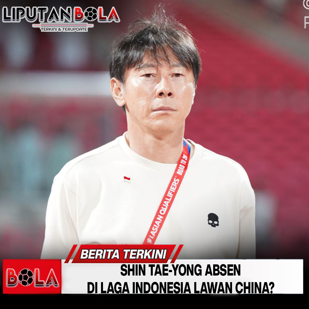 shin tae-yong absen di laga indonesia lawan china?