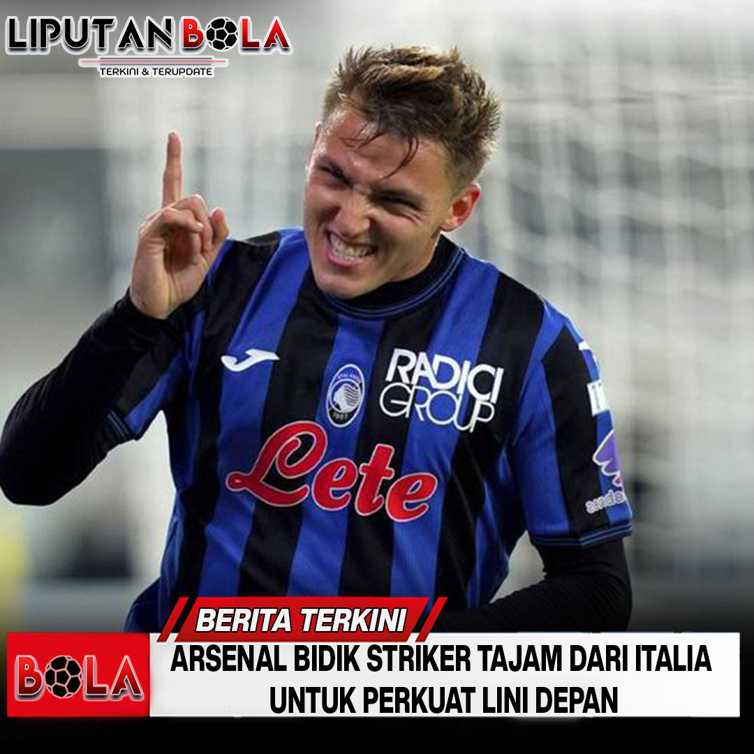 Arsenal Bidik Striker Tajam dari Italia untuk Perkuat Lini Depan