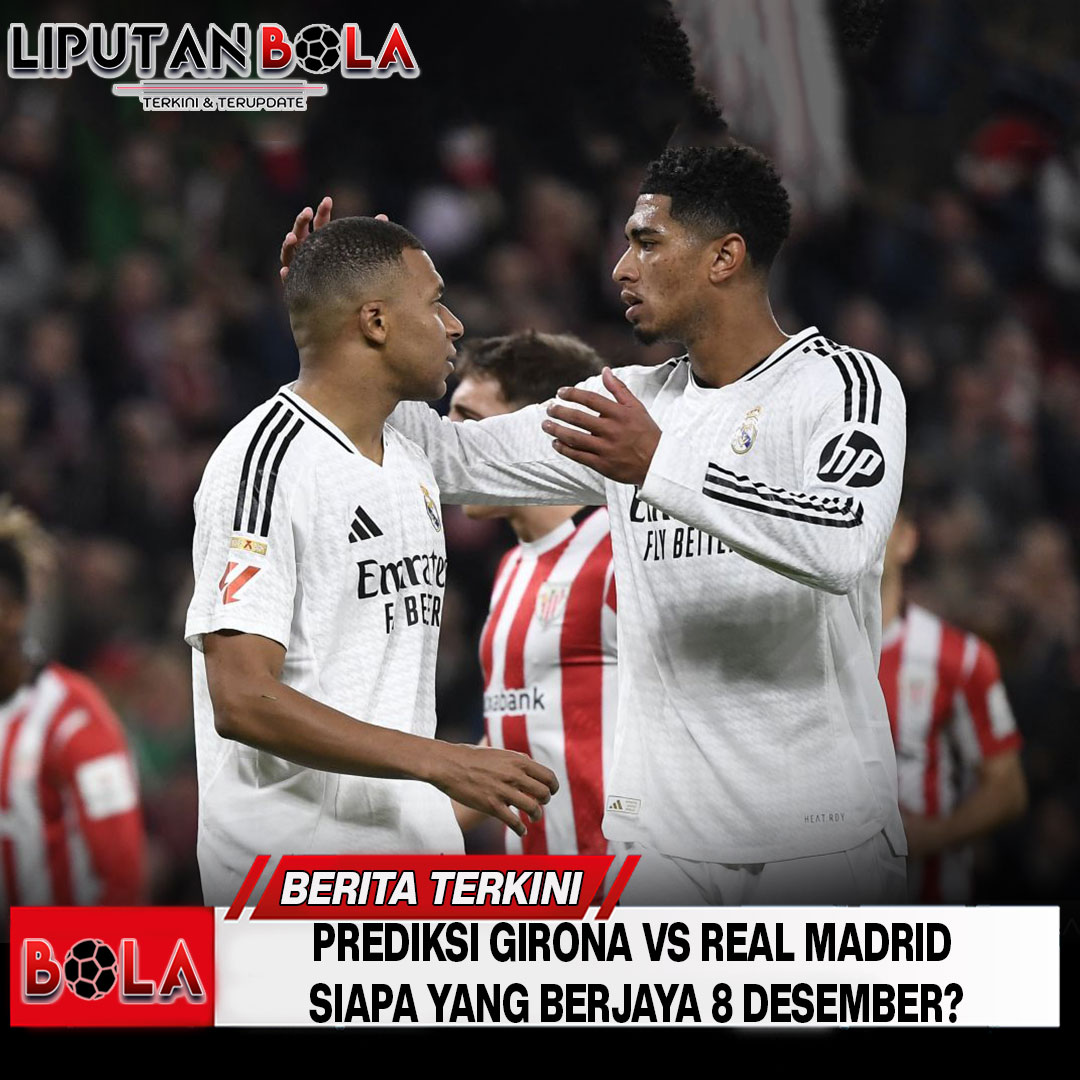 Prediksi Girona vs Real Madrid Siapa yang Berjaya 8 Desember?