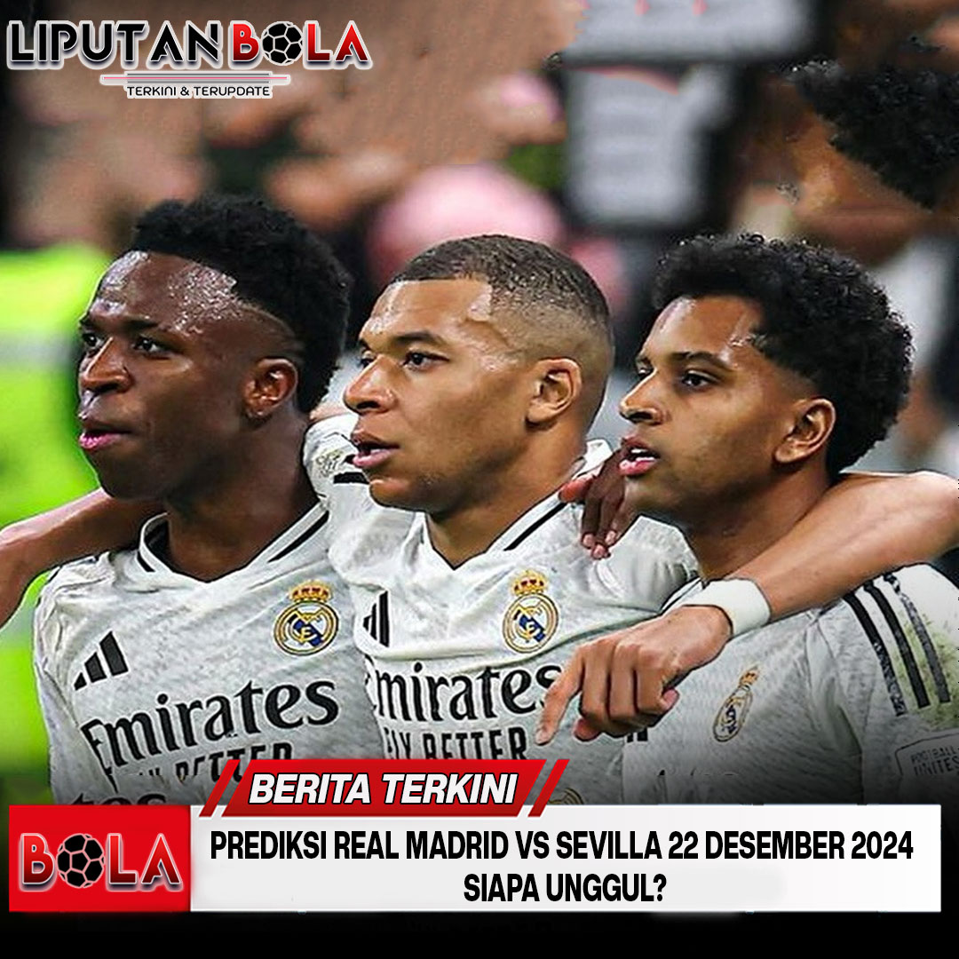 prediksi real madrid vs sevilla 22 desember 2024 siapa unggul?