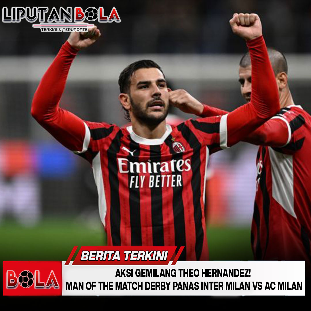 Aksi Gemilang Theo Hernandez! Man of the Match Derby Panas Inter Milan vs AC Milan