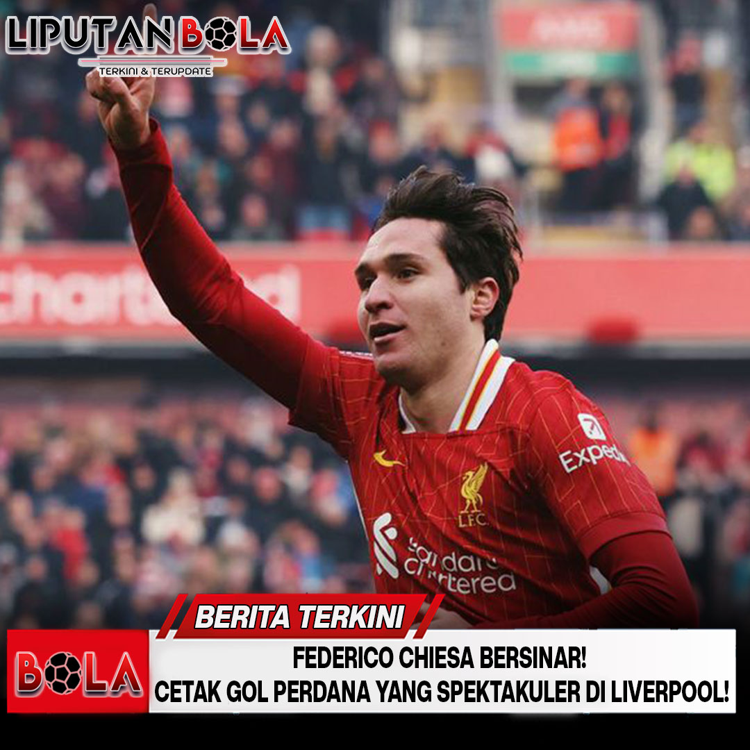 Federico Chiesa Bersinar! Cetak Gol Perdana yang Spektakuler di Liverpool!