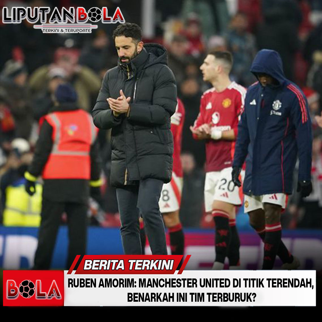 Ruben Amorim: Manchester United di Titik Terendah, Benarkah Ini Tim Terburuk?