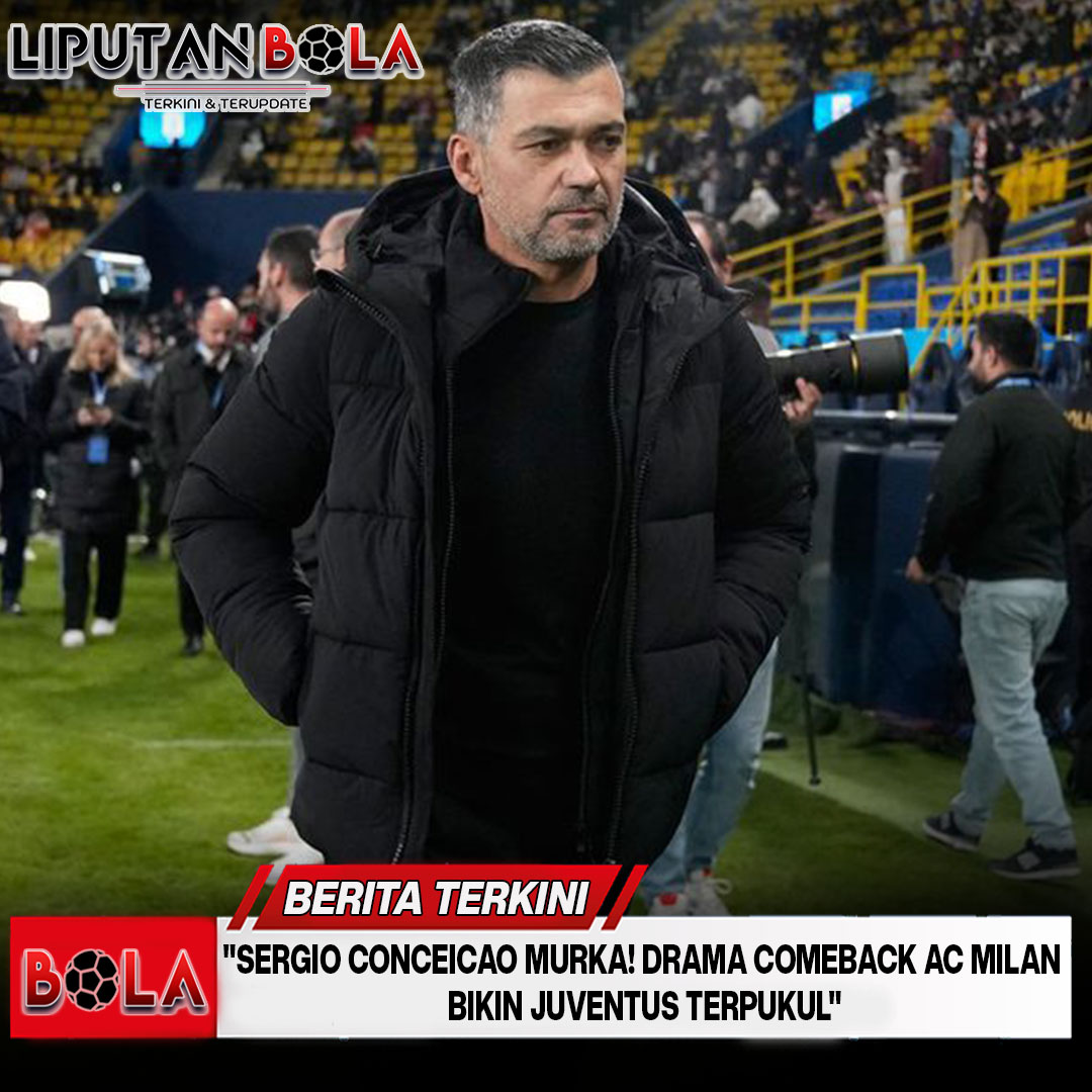 "Sergio Conceicao Murka! Drama Comeback AC Milan yang Bikin Juventus Terpukul"