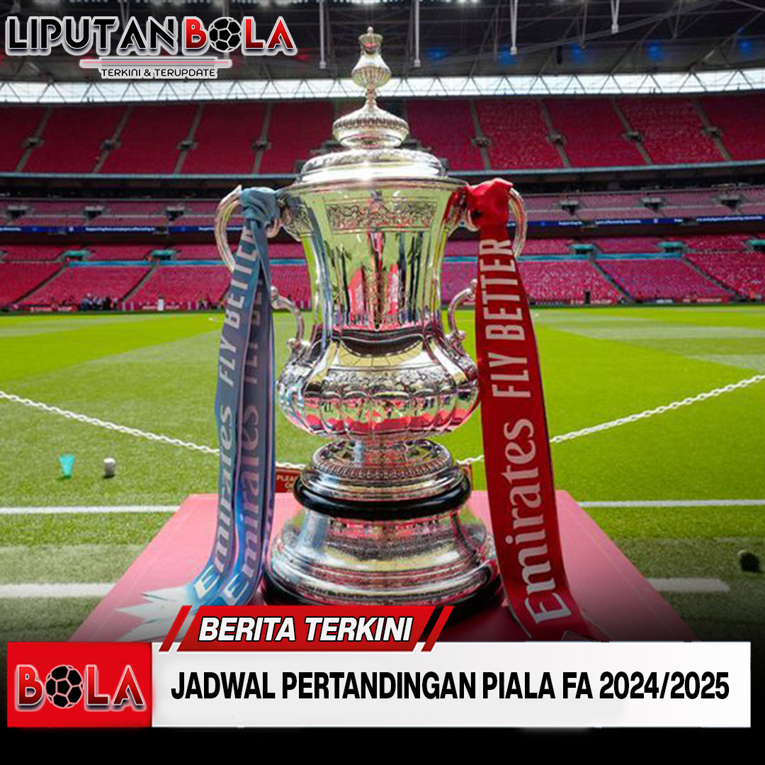 Jadwal Pertandingan Piala FA 2024/2025