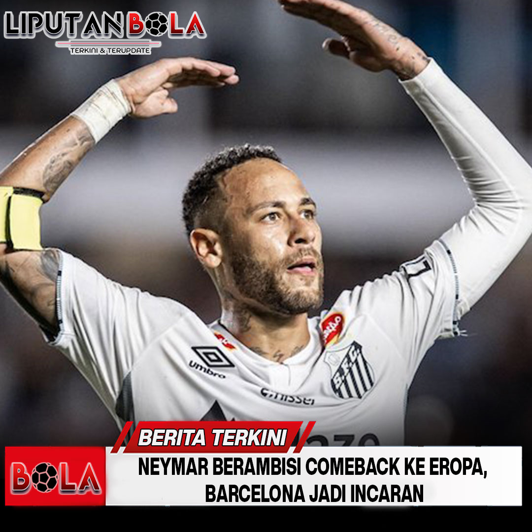 Neymar Berambisi Comeback ke Eropa, Barcelona Jadi Incaran