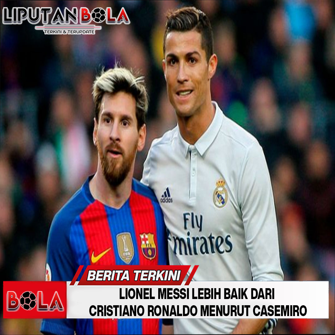 casemiro-memilih-messi-dari-pada-ronaldo
