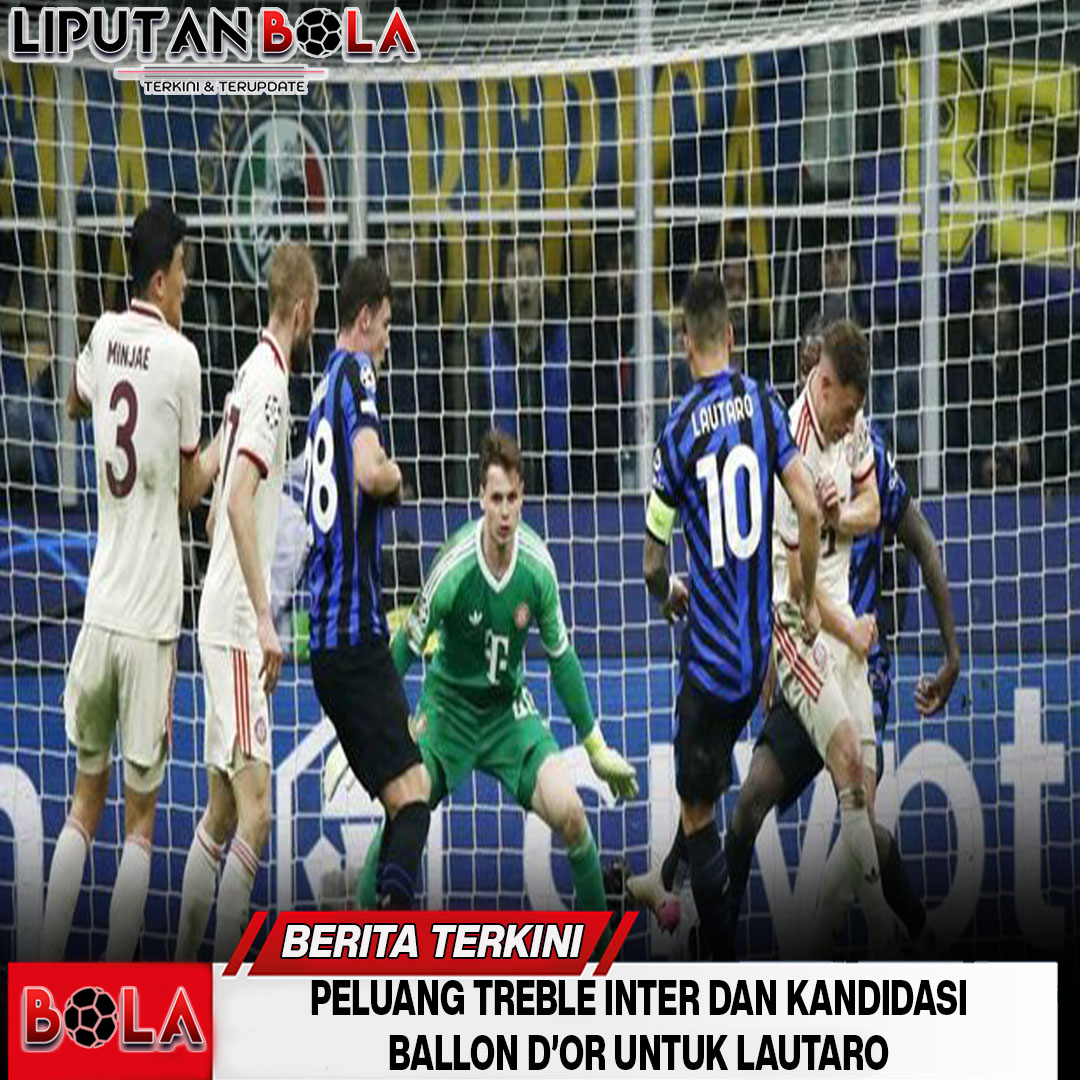 peluang-treble-inter-dan-kandidasi-ballon-d'or-untuk-lautaro
