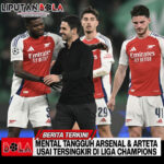 Mental Tangguh Arsenal & Arteta Usai Tersingkir di Liga Champions
