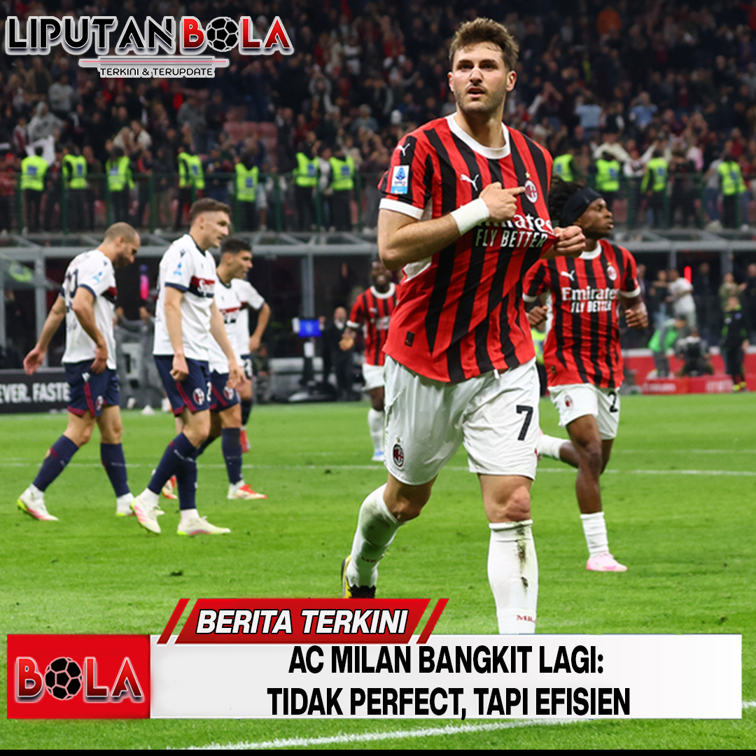 AC Milan Bangkit Lagi: Tidak Perfect, Tapi Efisien