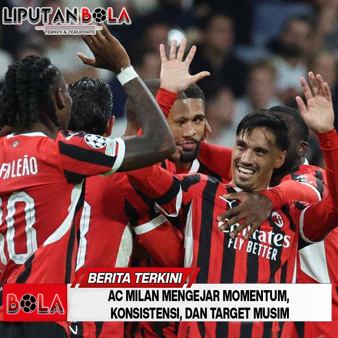 AC Milan: Mengejar Momentum, Konsistensi, dan Target Musim