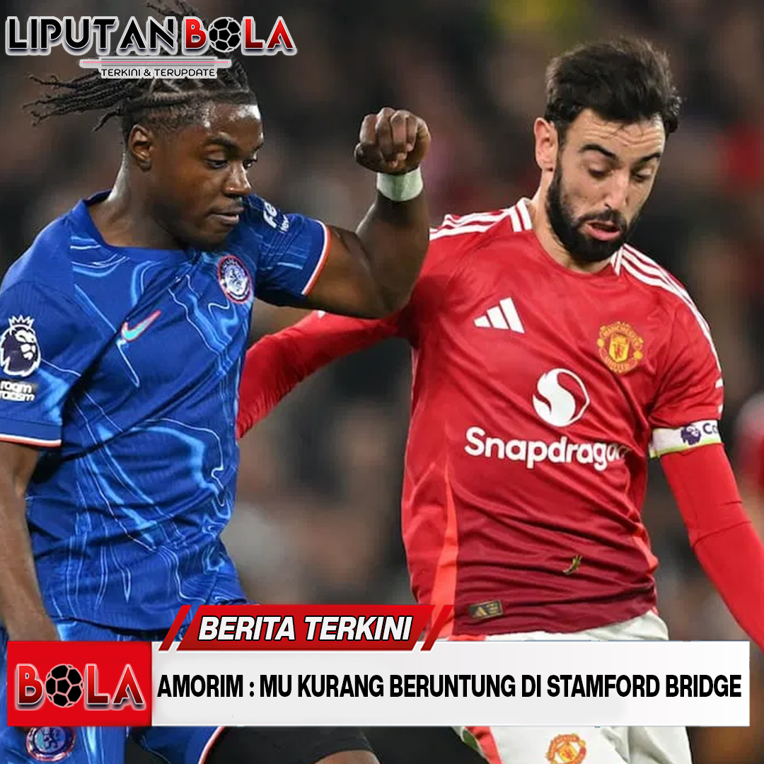 Amorim : MU Kurang Beruntung di Stamford Bridge