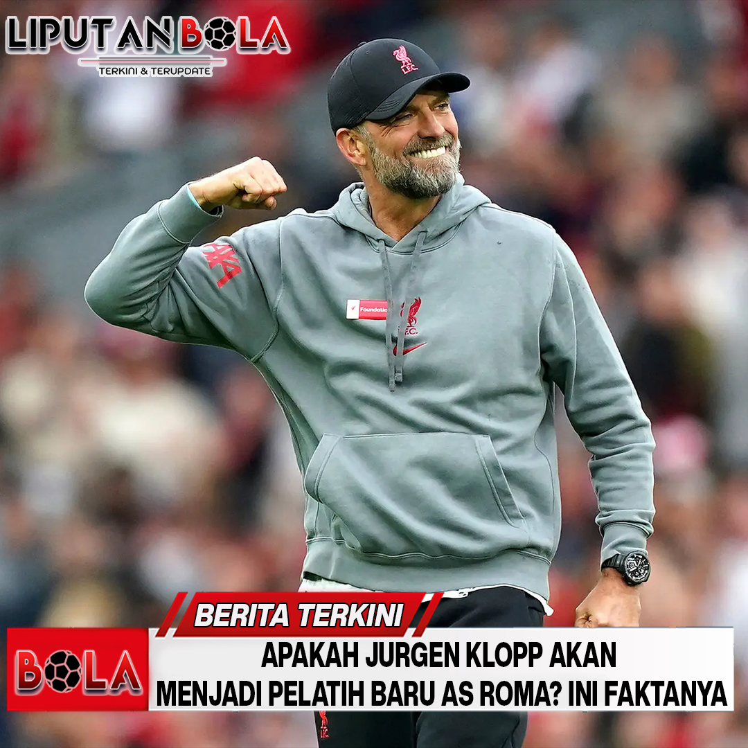 Apakah Jurgen Klopp Akan Menjadi Pelatih Baru AS Roma? Ini Faktanya