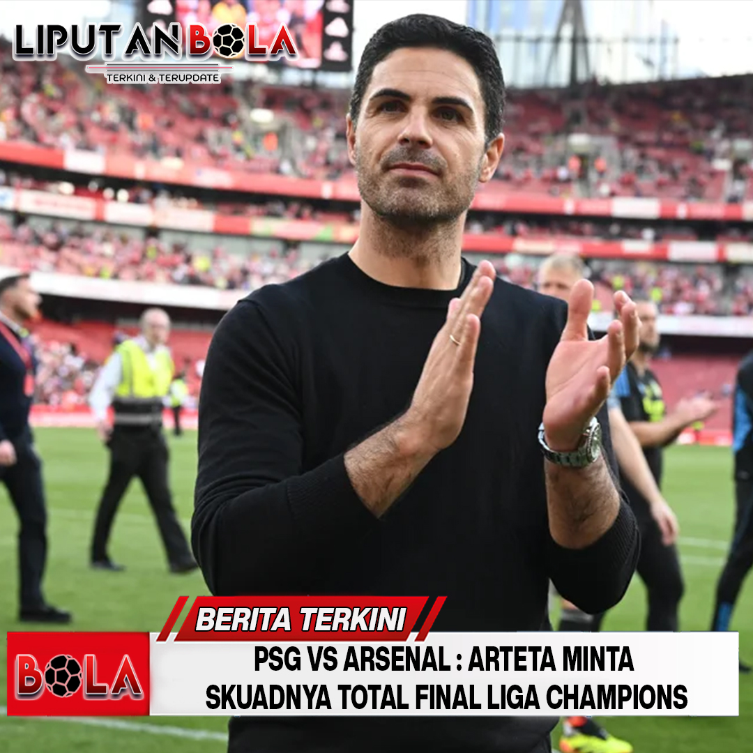 PSG vs Arsenal: Arteta Minta Skuadnya Total Final Liga Champions