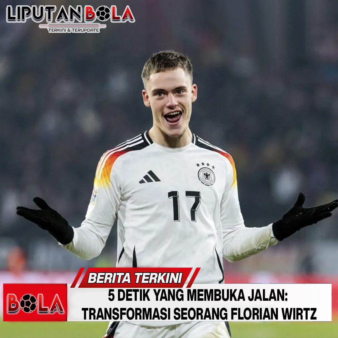 5 Detik yang Membuka Jalan: Transformasi Seorang Florian Wirtz