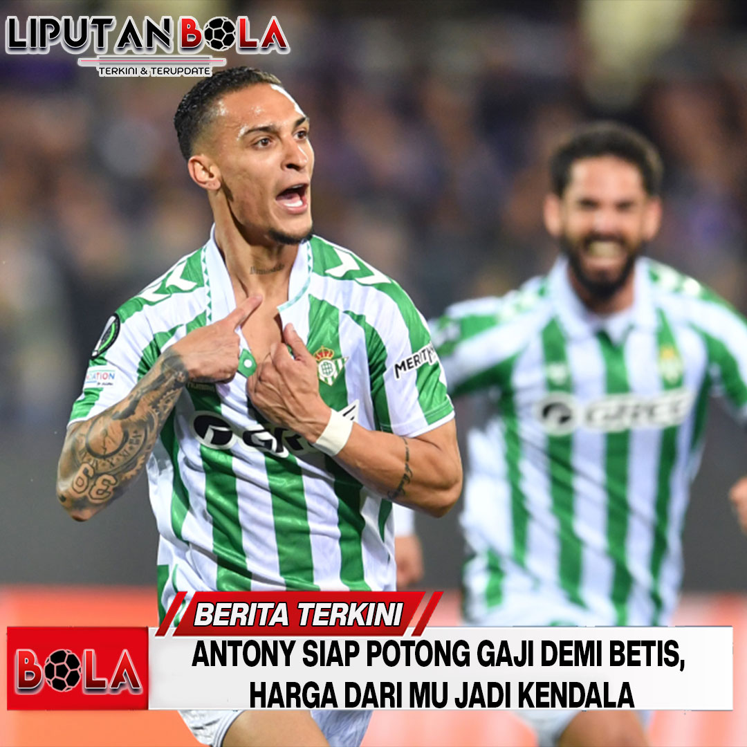 Antony Siap Potong Gaji Demi Betis, Harga dari MU Jadi Kendala