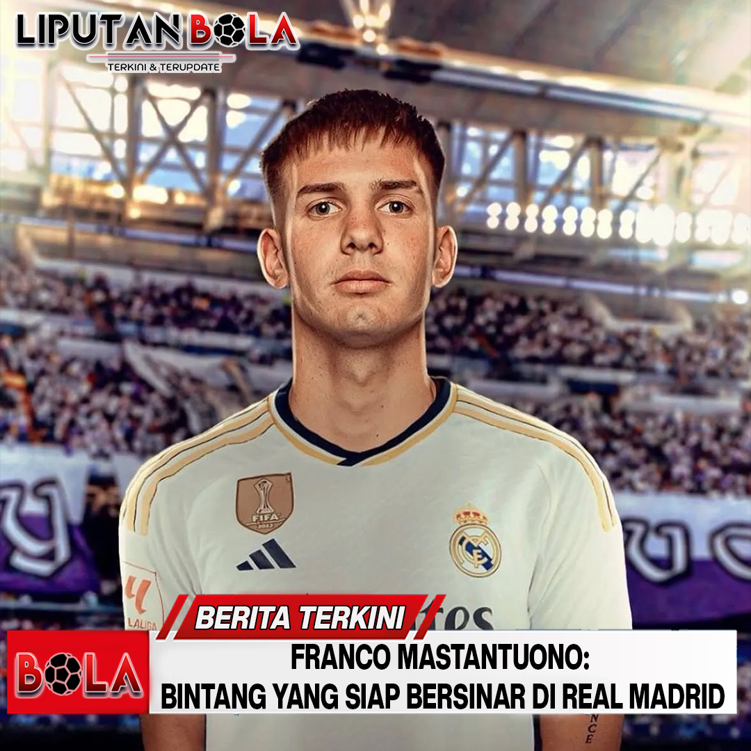 Franco Mastantuono: Bintang yang Siap Bersinar di Real Madrid
