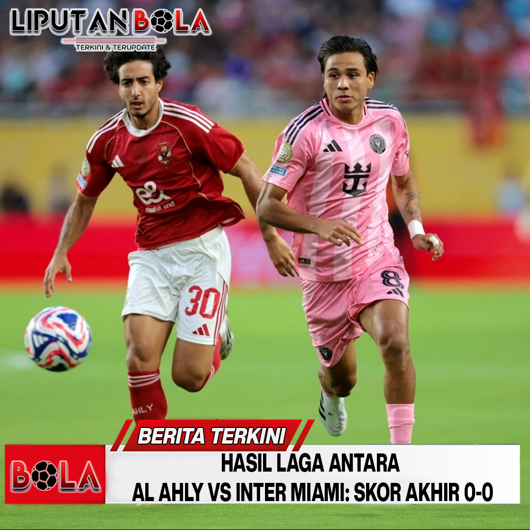 Hasil Laga Antara Al Ahly vs Inter Miami: Skor Akhir 0-0