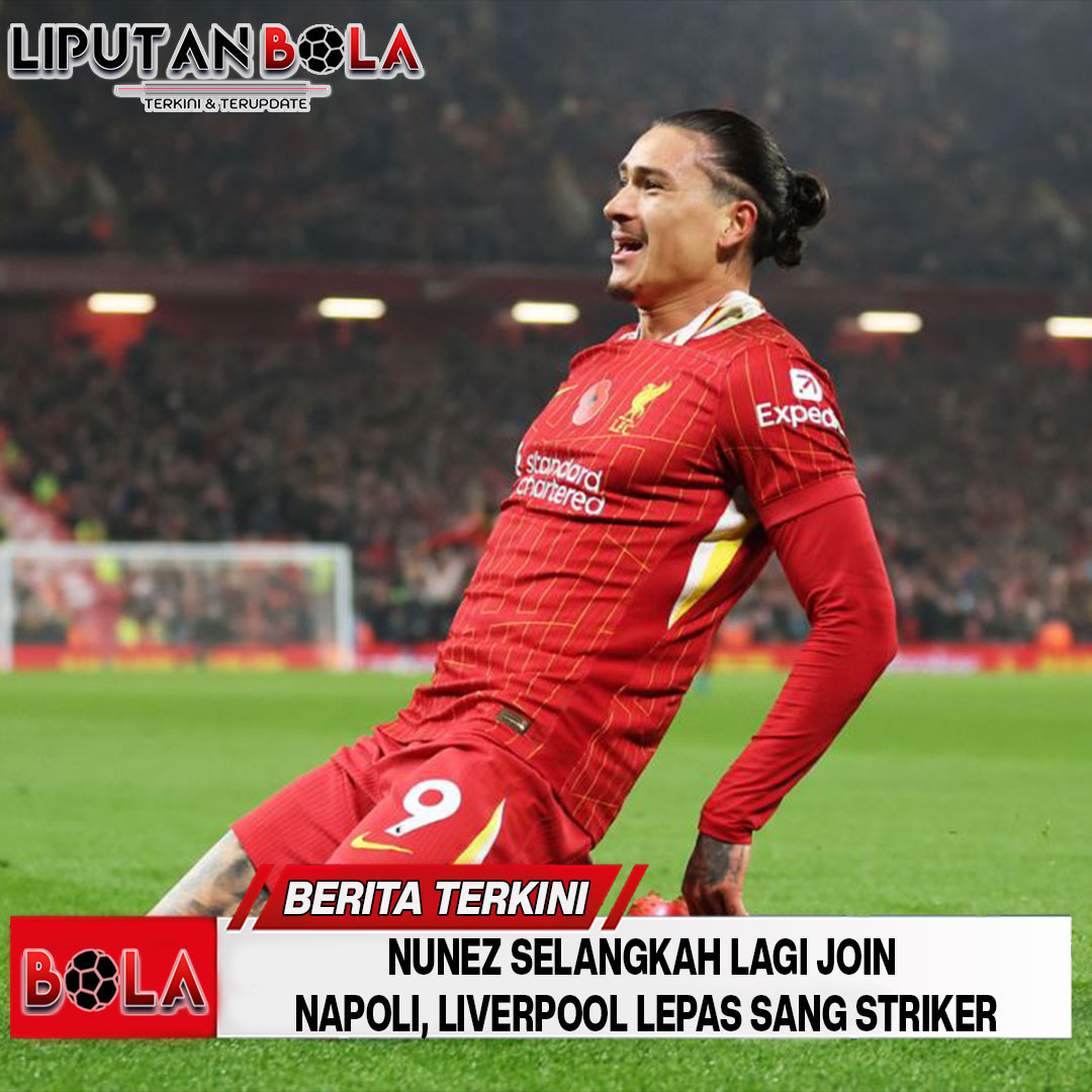 Nunez Selangkah Lagi Join Napoli, Liverpool Lepas Sang Striker