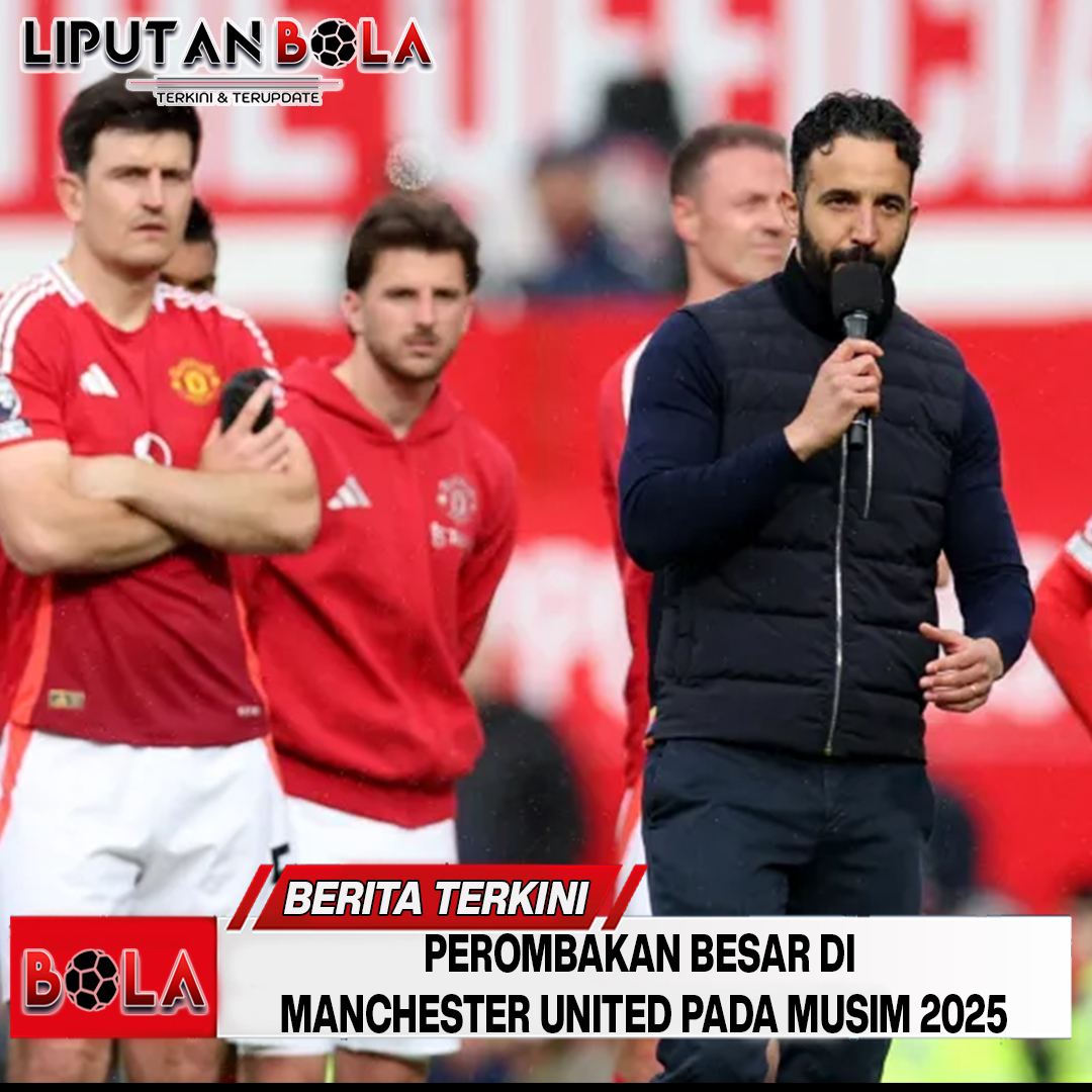Perombakan Besar di Manchester United Pada Musim 2025