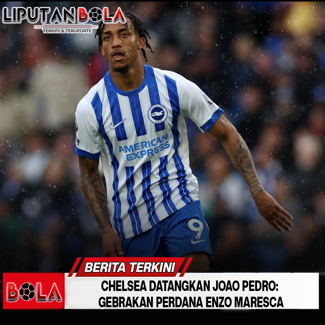 chelsea-datangkan-joao-pedro-gebrakan-perdana-enzo-maresca