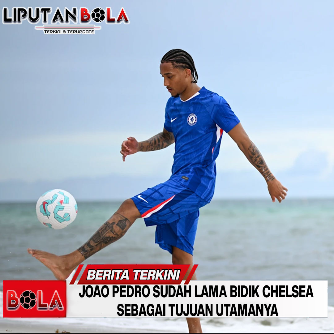 Joao Pedro Sudah Lama Bidik Chelsea Sebagai Tujuan Utamanya