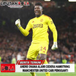 Andre Onana Alami Cedera Hamstring, Manchester United Cari Pengganti di Bursa Transfer