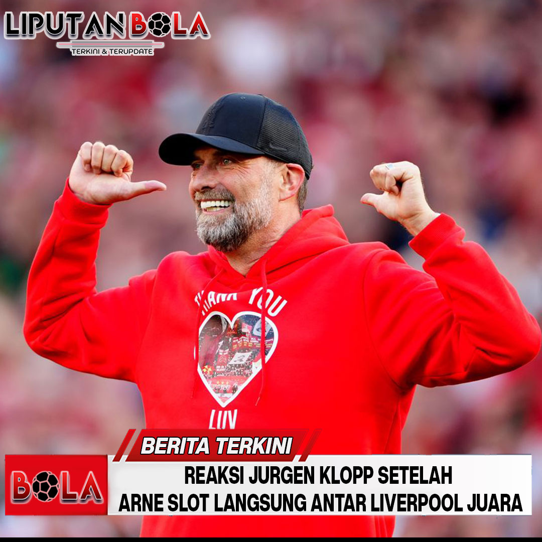 Reaksi Jurgen Klopp Setelah Arne Slot Langsung Antar Liverpool Juara: Tulus Bahagia atau Sekadar Simpati?