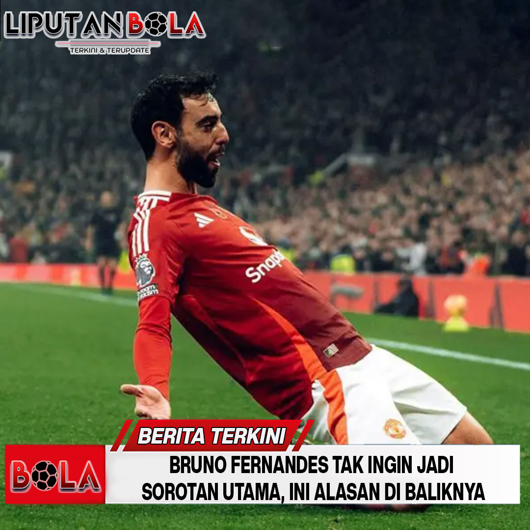 Bruno Fernandes Tak Ingin Jadi Sorotan Utama, Ini Alasan di Baliknya