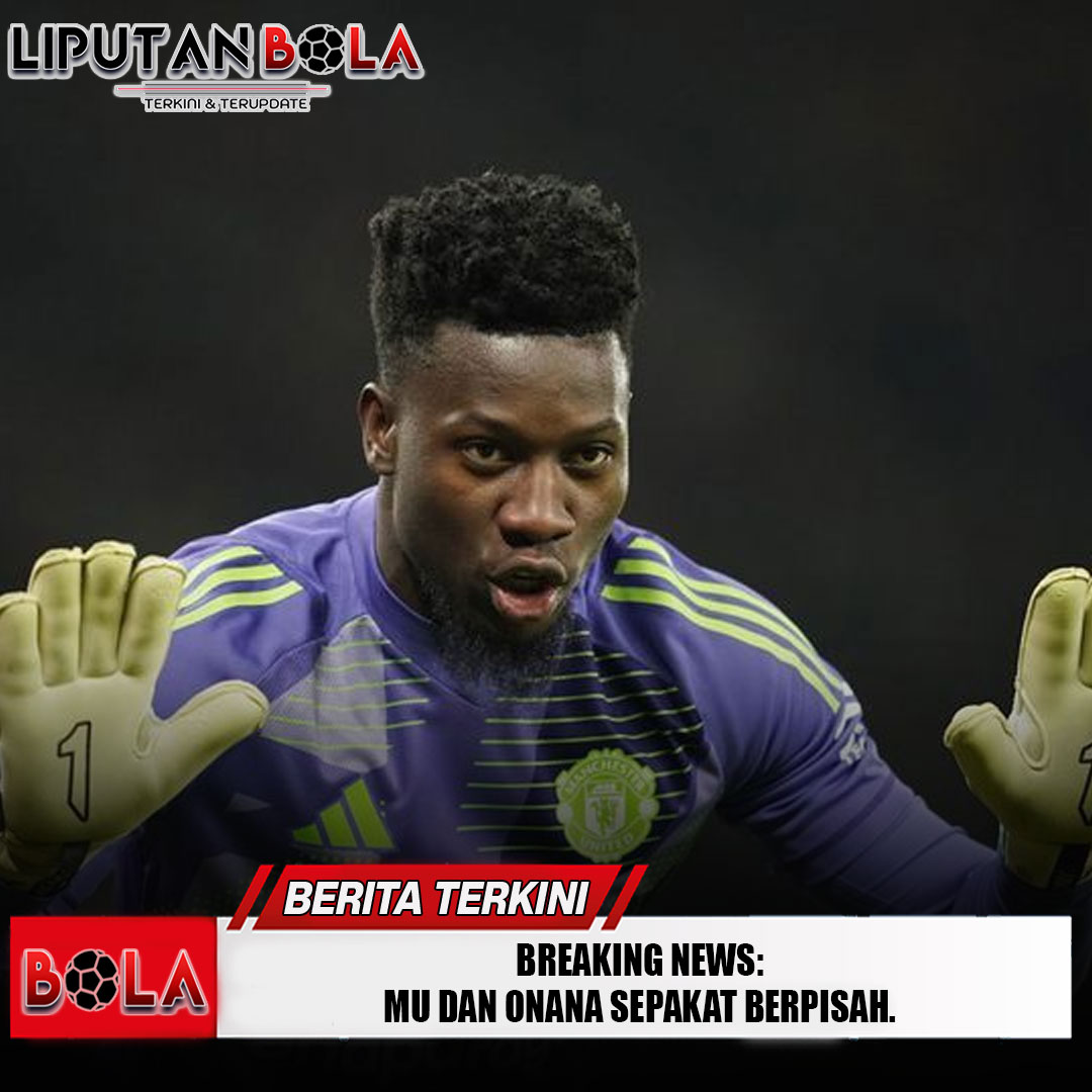 BREAKING-NEWS-MU-dan-Andre-Onana-Sepakat-Berpisah