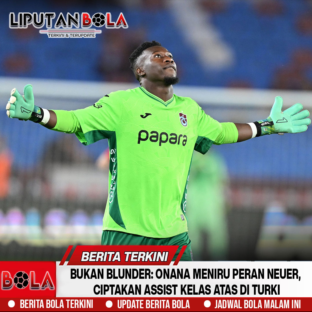 Bukan Blunder: Onana Meniru Peran Neuer, Ciptakan Assist Kelas Atas di Turki