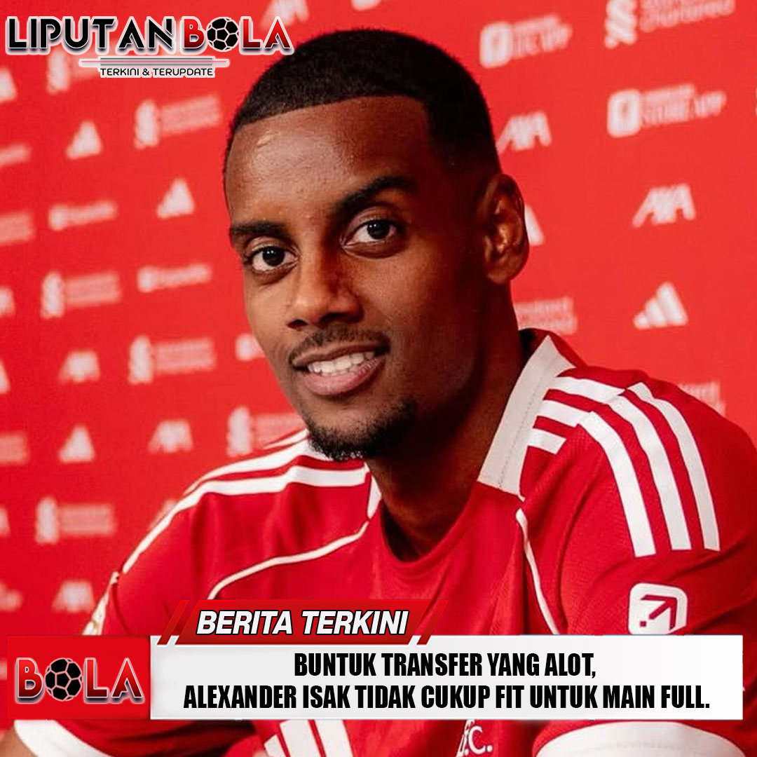 buntuk-transfer-yang-alot-alexand-isak-tidak-cukup-fit-untuk-main-full