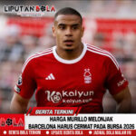 Harga Murillo Melonjak, Barcelona Harus Cermat Pada Bursa 2026