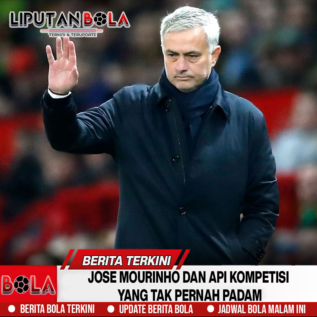 Jose Mourinho dan Api Kompetisi yang Tak Pernah Padam