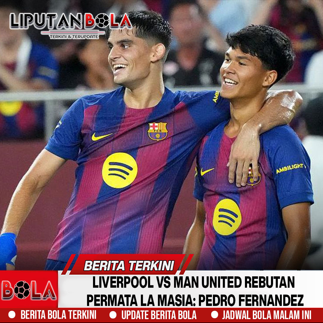 Liverpool vs Man United Rebutan Permata La Masia: Pedro Fernandez