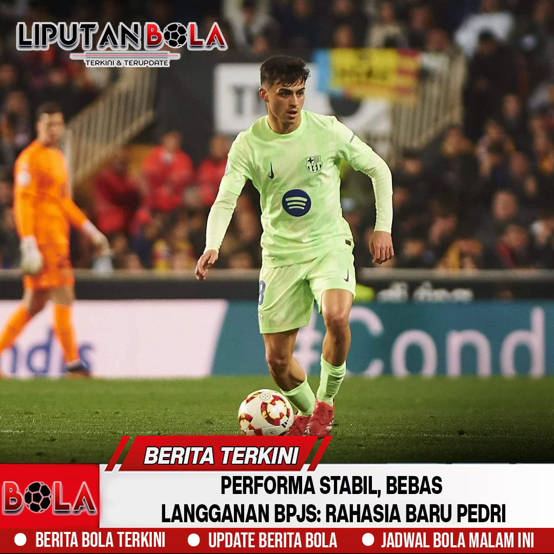 Performa Stabil, Bebas Langganan BPJS: Rahasia Baru Pedri