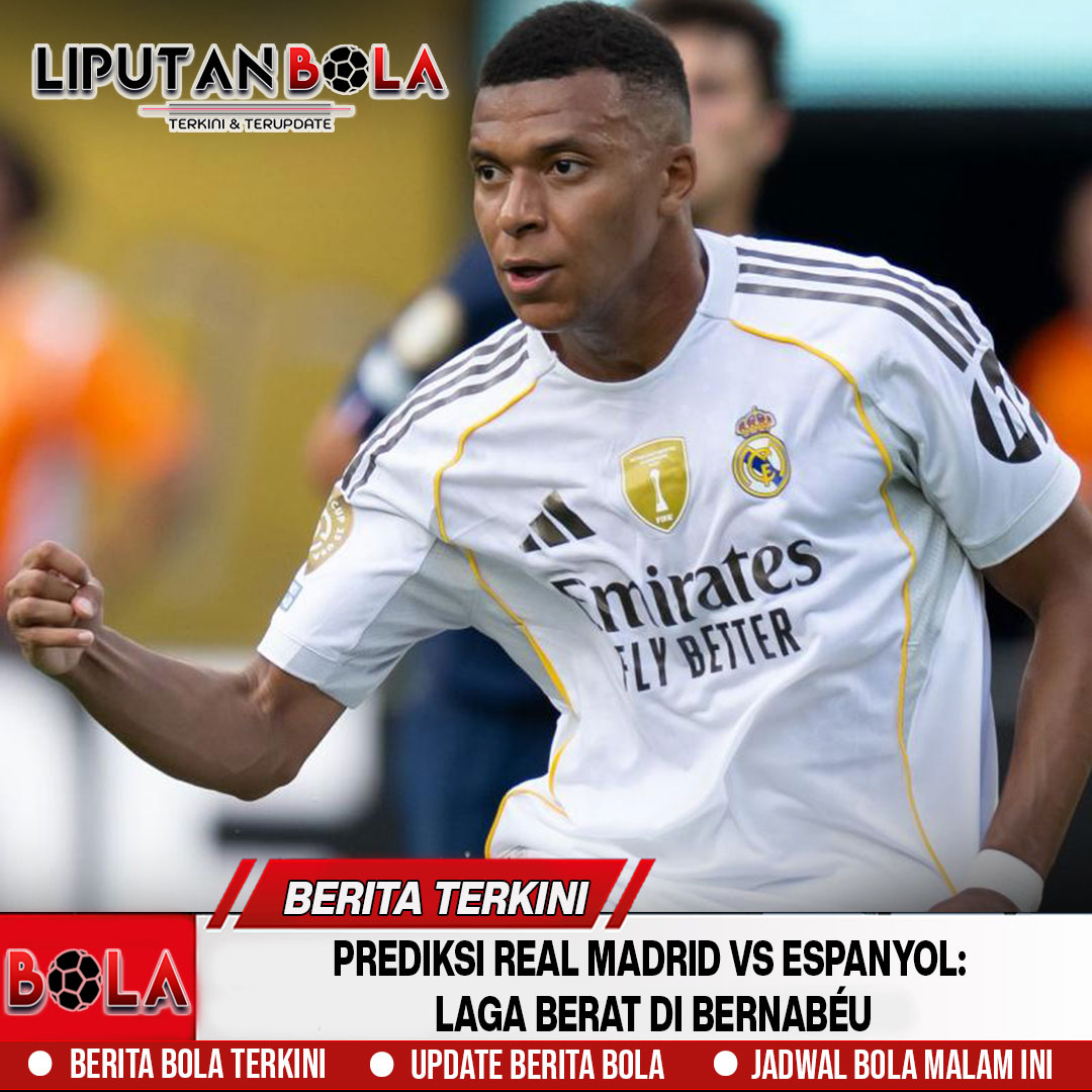 Prediksi Real Madrid vs Espanyol: Laga Berat di Bernabéu
