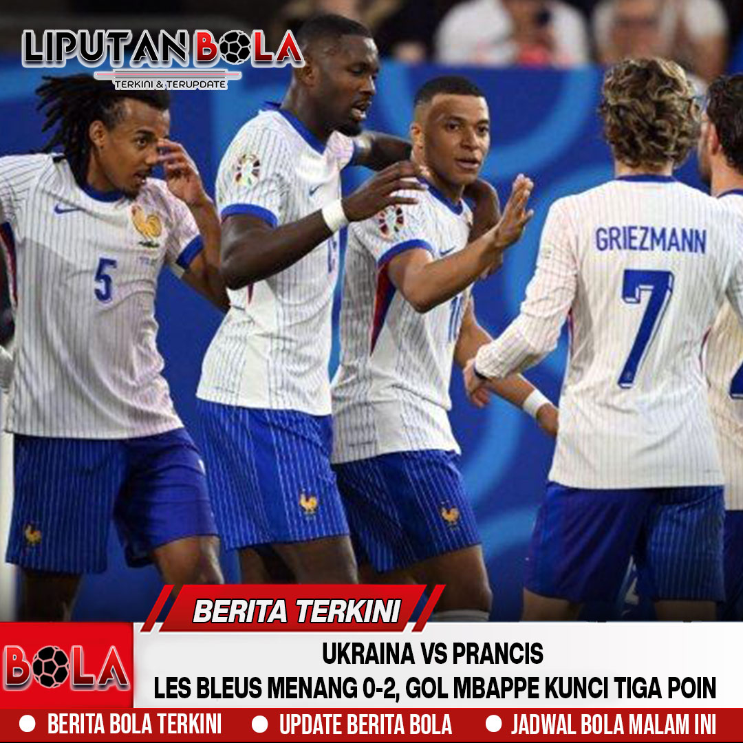 Ukraina vs Prancis: Les Bleus Menang 0-2, Gol Mbappe Kunci Tiga Poin